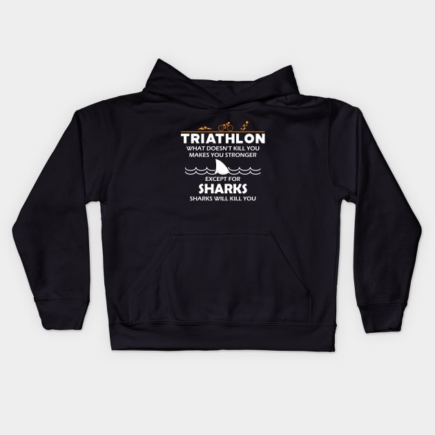 Triathlon - What doesn't kill you makes you stronger except for sharks Kids Hoodie by KC Happy Shop